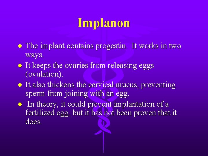 Implanon l l The implant contains progestin. It works in two ways. It keeps