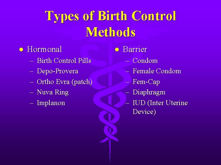 Types of Birth Control Methods l Hormonal – – – Birth Control Pills Depo-Provera