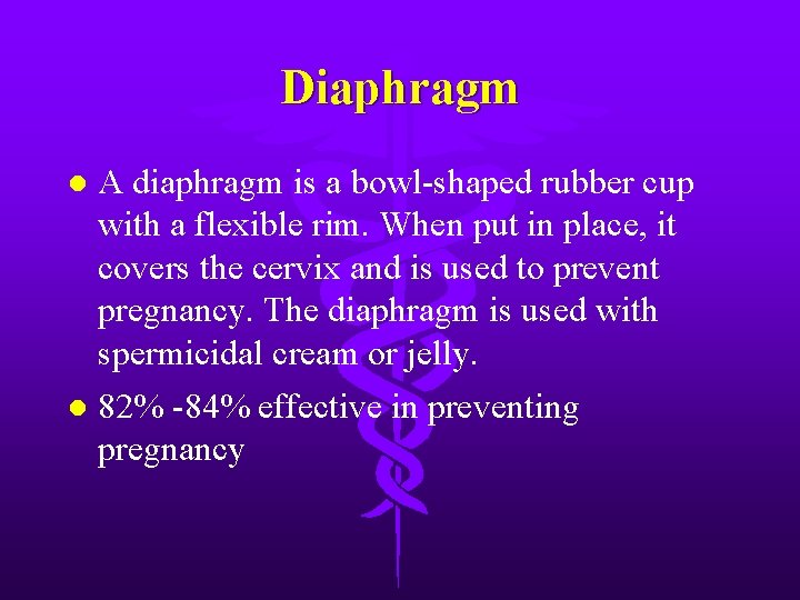 Diaphragm l A diaphragm is a bowl-shaped rubber cup with a flexible rim. When