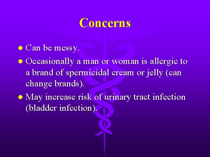 Concerns Can be messy. l Occasionally a man or woman is allergic to a