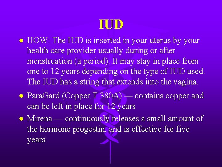 IUD l HOW: The IUD is inserted in your uterus by your health care
