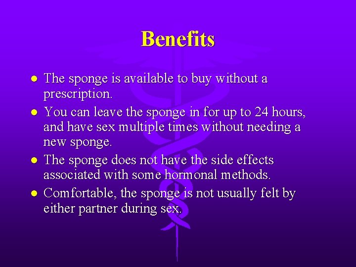 Benefits l l The sponge is available to buy without a prescription. You can