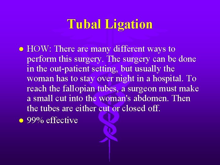 Tubal Ligation HOW: There are many different ways to HOW: perform this surgery. The