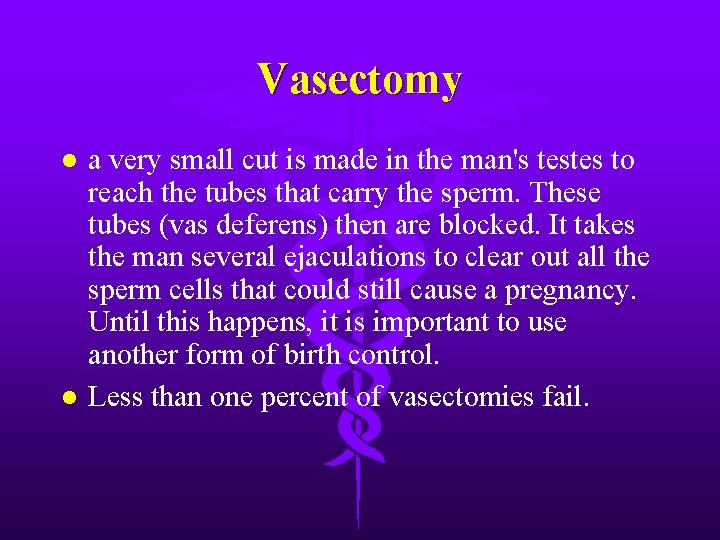 Vasectomy l l a very small cut is made in the man's testes to