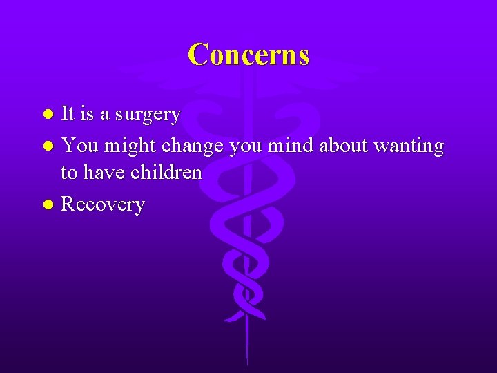 Concerns It is a surgery l You might change you mind about wanting to