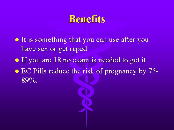 Benefits It is something that you can use after you have sex or get