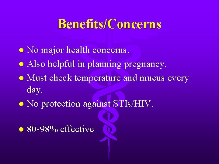 Benefits/Concerns No major health concerns. l Also helpful in planning pregnancy. l Must check