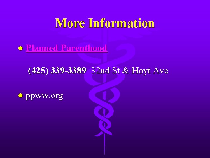 More Information l Planned Parenthood (425) 339 -3389 32 nd St & Hoyt Ave