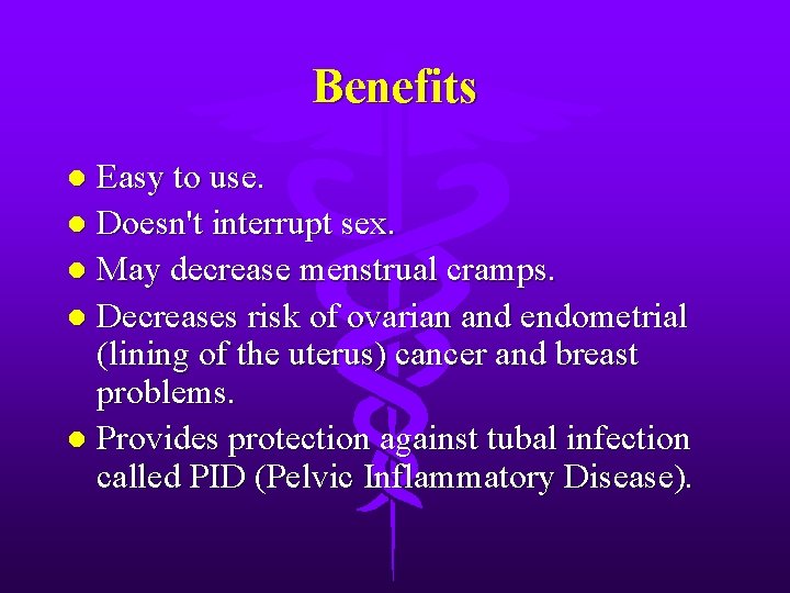 Benefits Easy to use. l Doesn't interrupt sex. l May decrease menstrual cramps. l