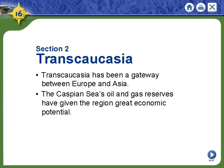 Section 2 Transcaucasia • Transcaucasia has been a gateway between Europe and Asia. •