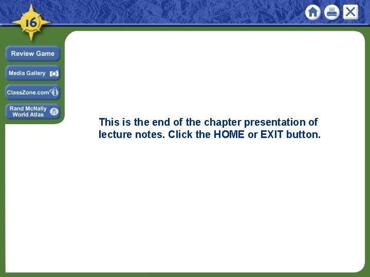 This is the end of the chapter presentation of lecture notes. Click the HOME