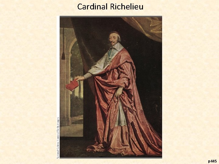 Cardinal Richelieu p 445 