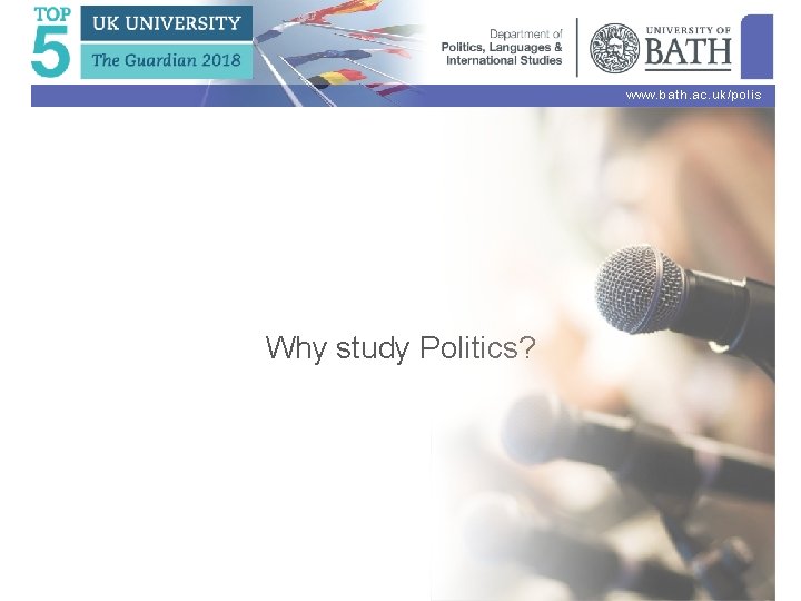 www. bath. ac. uk/polis Why study Politics? 