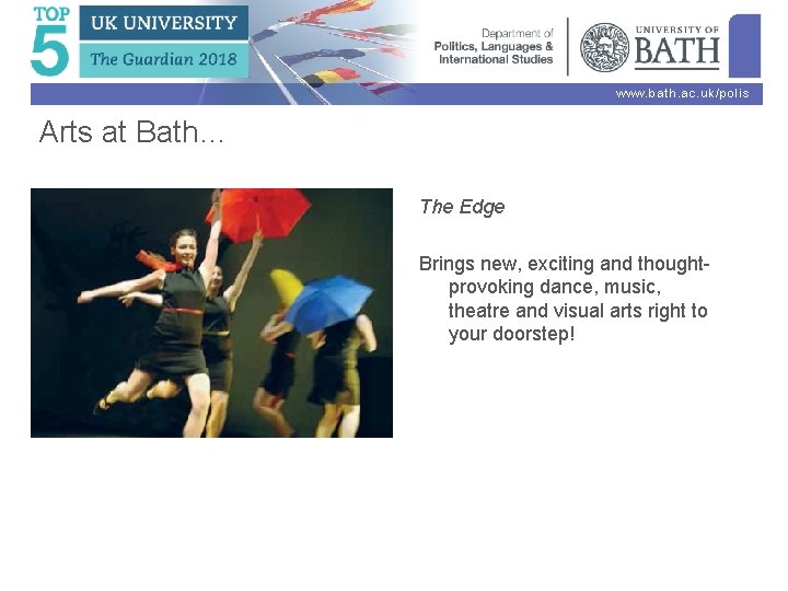 www. bath. ac. uk/polis Arts at Bath… The Edge Brings new, exciting and thoughtprovoking