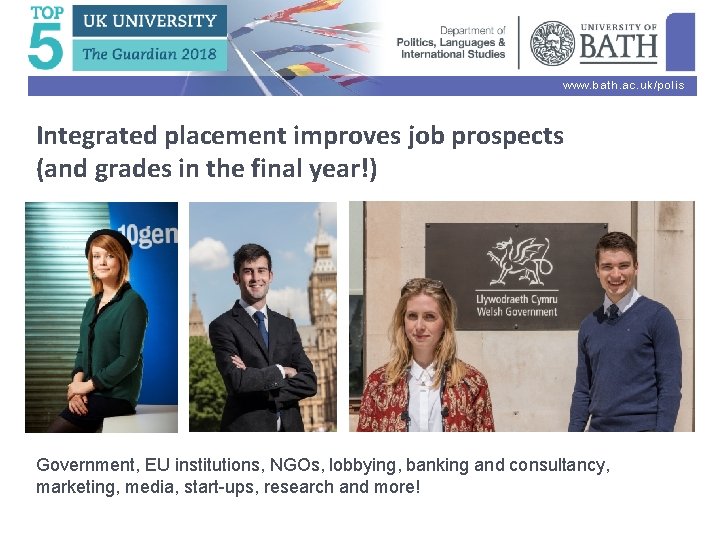 www. bath. ac. uk/polis Integrated placement improves job prospects (and grades in the final