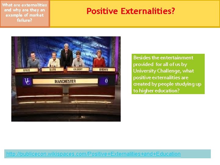 What are externalities and why are they an example of market failure? Positive Externalities?