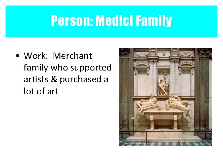 Person: Medici Family • Work: Merchant family who supported artists & purchased a lot