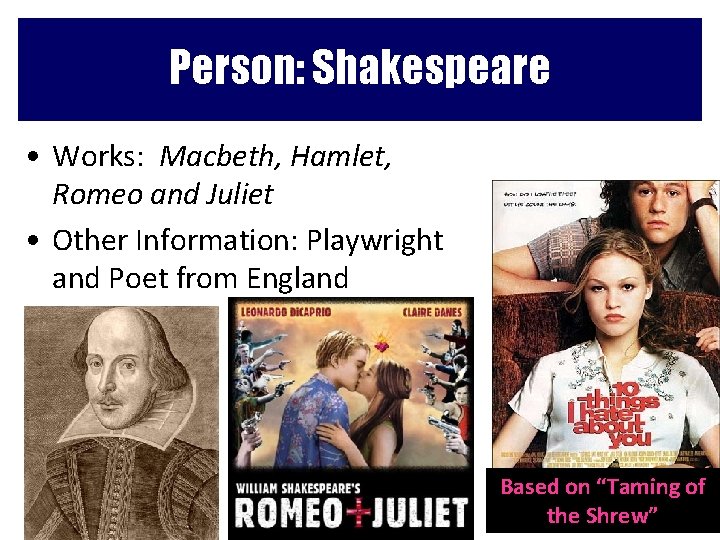 Person: Shakespeare • Works: Macbeth, Hamlet, Romeo and Juliet • Other Information: Playwright and