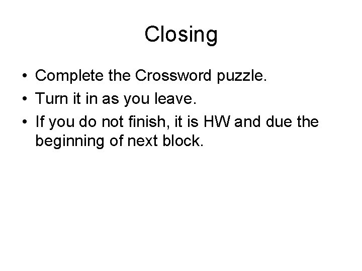 Closing • Complete the Crossword puzzle. • Turn it in as you leave. •