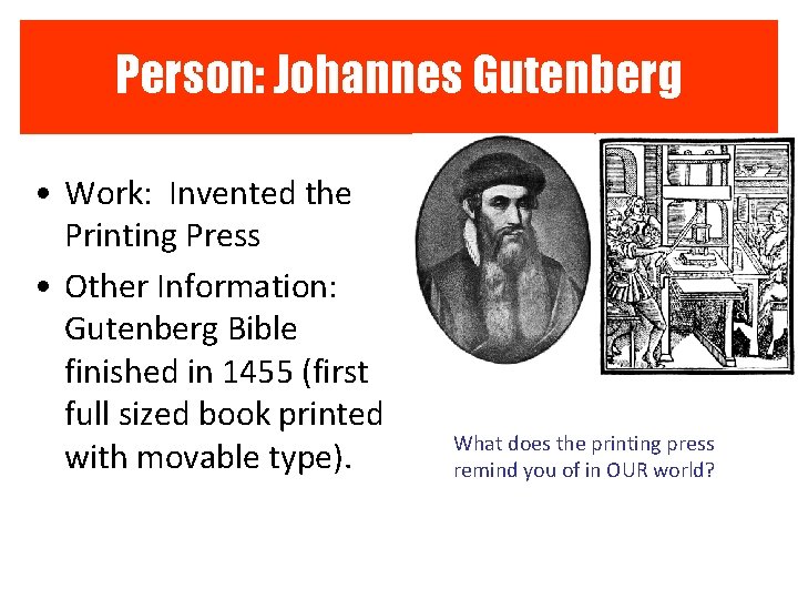 Person: Johannes Gutenberg • Work: Invented the Printing Press • Other Information: Gutenberg Bible