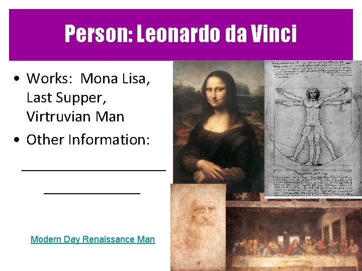Person: Leonardo da Vinci • Works: Mona Lisa, Last Supper, Virtruvian Man • Other