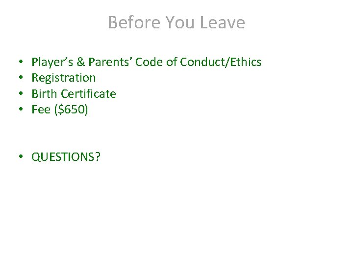 Before You Leave • • Player’s & Parents’ Code of Conduct/Ethics Registration Birth Certificate