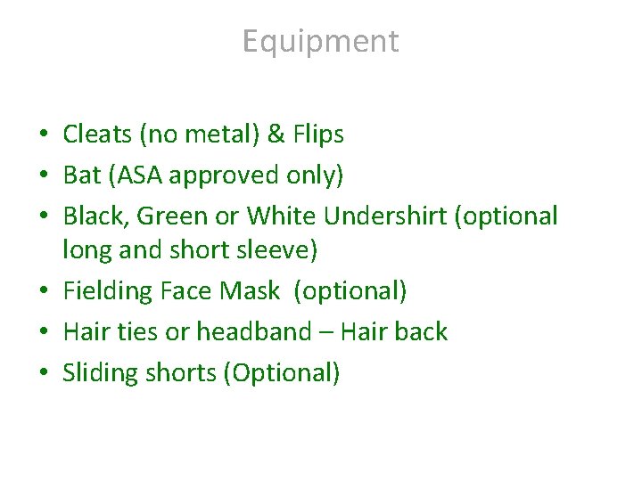 Equipment • Cleats (no metal) & Flips • Bat (ASA approved only) • Black,