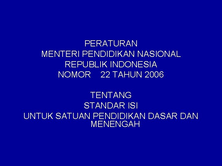 PERATURAN MENTERI PENDIDIKAN NASIONAL REPUBLIK INDONESIA NOMOR 22 TAHUN 2006 TENTANG STANDAR ISI UNTUK