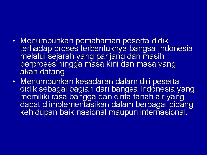  • Menumbuhkan pemahaman peserta didik terhadap proses terbentuknya bangsa Indonesia melalui sejarah yang