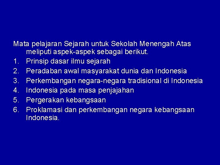 Mata pelajaran Sejarah untuk Sekolah Menengah Atas meliputi aspek-aspek sebagai berikut. 1. Prinsip dasar