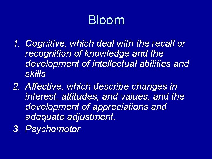 Bloom 1. Cognitive, which deal with the recall or recognition of knowledge and the