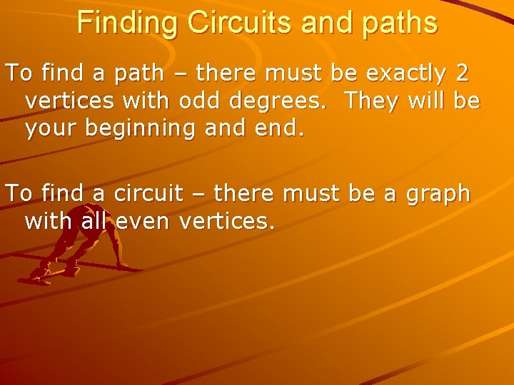 Finding Circuits and paths To find a path – there must be exactly 2