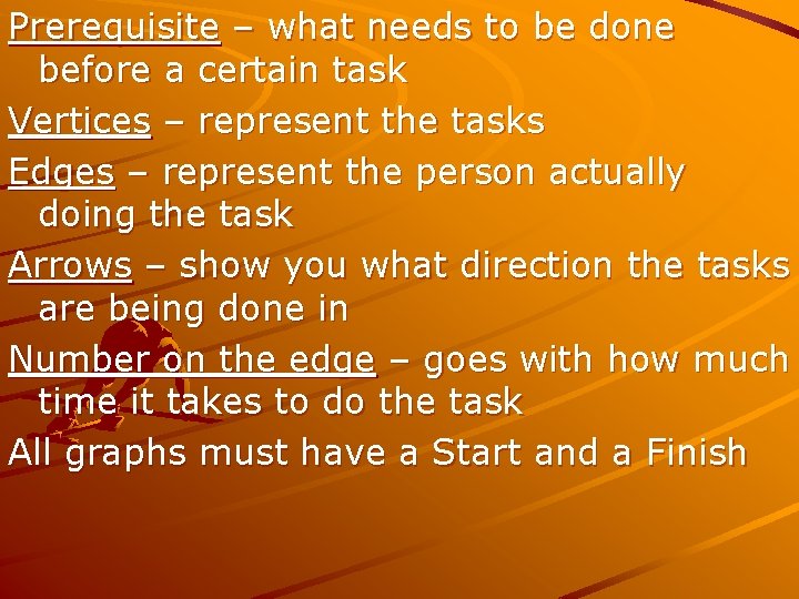 Prerequisite – what needs to be done before a certain task Vertices – represent