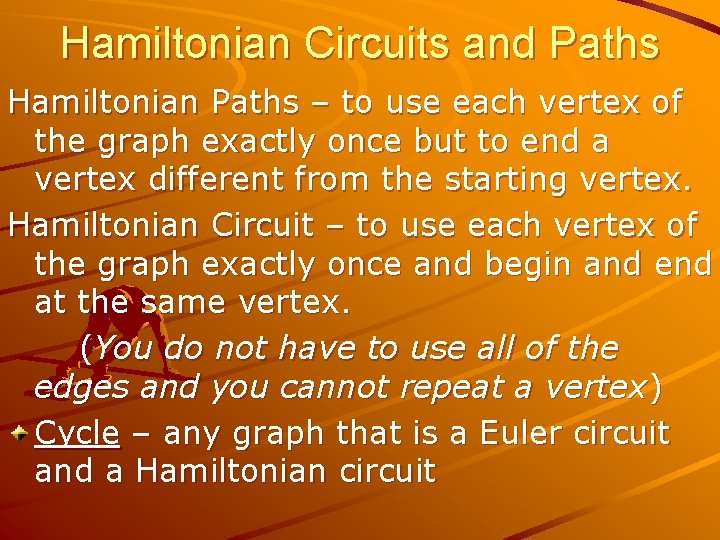 Hamiltonian Circuits and Paths Hamiltonian Paths – to use each vertex of the graph