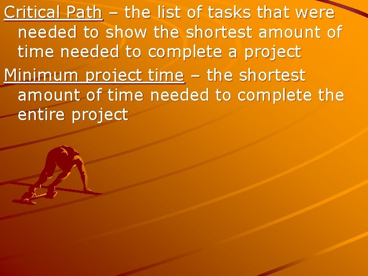 Critical Path – the list of tasks that were needed to show the shortest