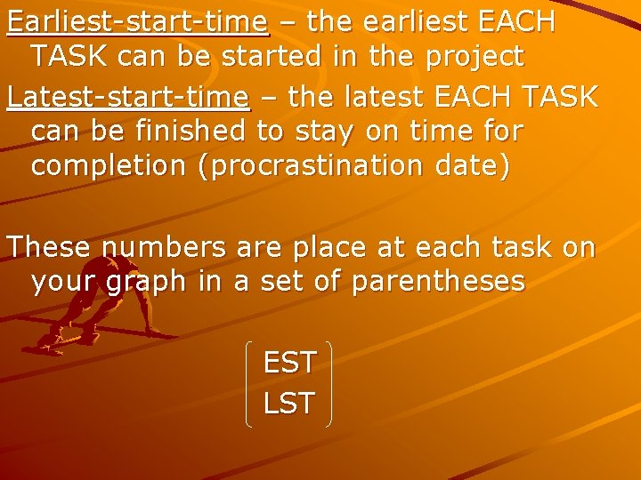 Earliest-start-time – the earliest EACH TASK can be started in the project Latest-start-time –