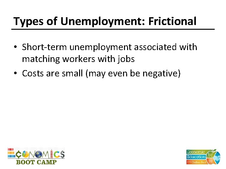 Types of Unemployment: Frictional • Short-term unemployment associated with matching workers with jobs •