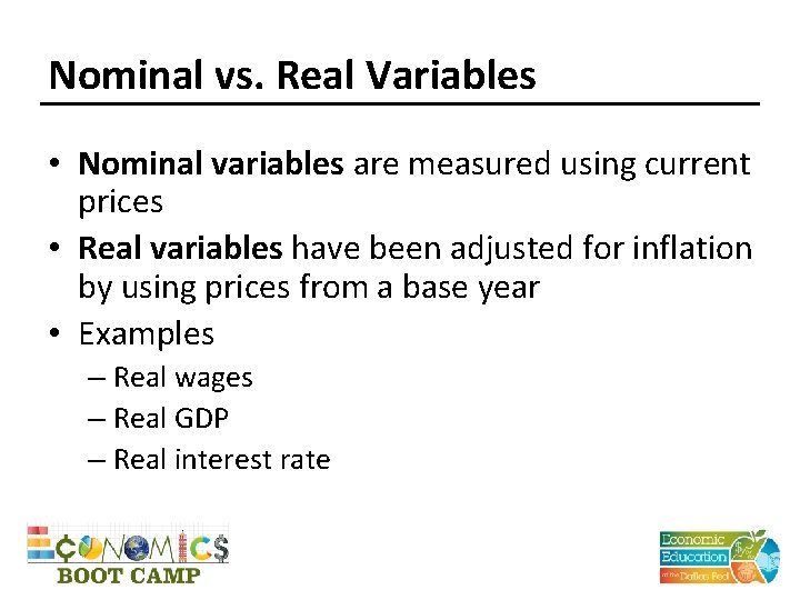 Nominal vs. Real Variables • Nominal variables are measured using current prices • Real