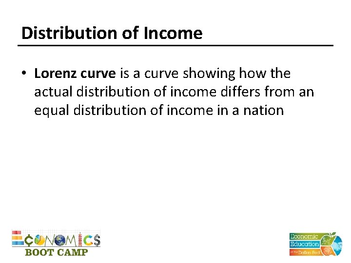Distribution of Income • Lorenz curve is a curve showing how the actual distribution