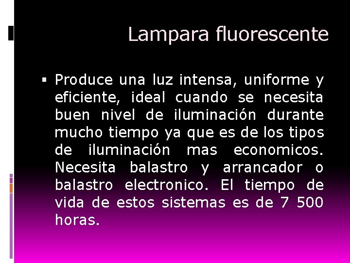 Lampara fluorescente Produce una luz intensa, uniforme y eficiente, ideal cuando se necesita buen