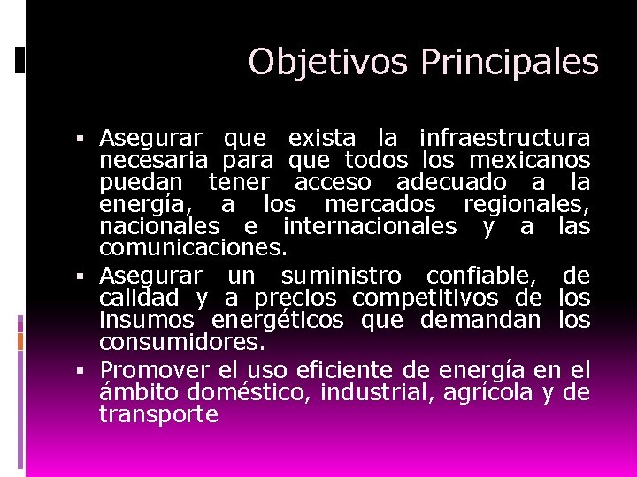 Objetivos Principales Asegurar que exista la infraestructura necesaria para que todos los mexicanos puedan