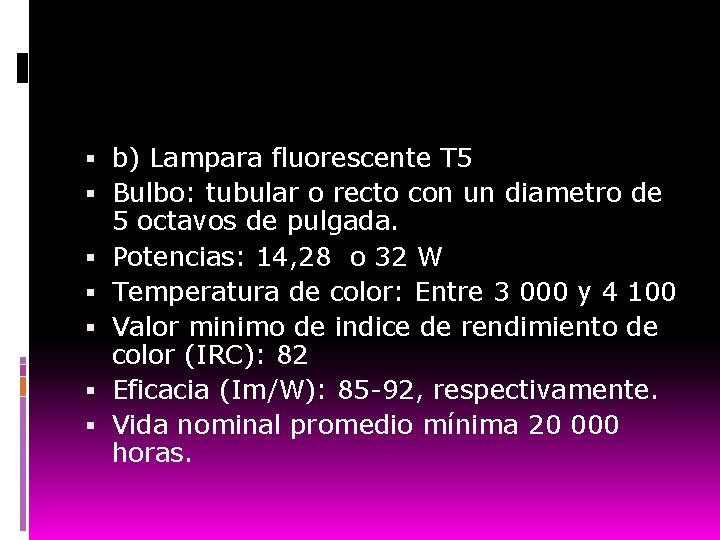  b) Lampara fluorescente T 5 Bulbo: tubular o recto con un diametro de