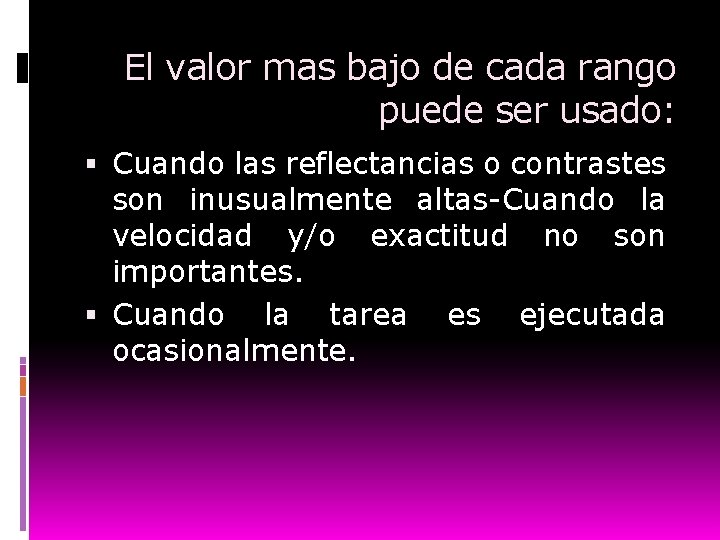 El valor mas bajo de cada rango puede ser usado: Cuando las reflectancias o