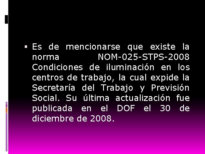  Es de mencionarse que existe la norma NOM-025 -STPS-2008 Condiciones de iluminación en