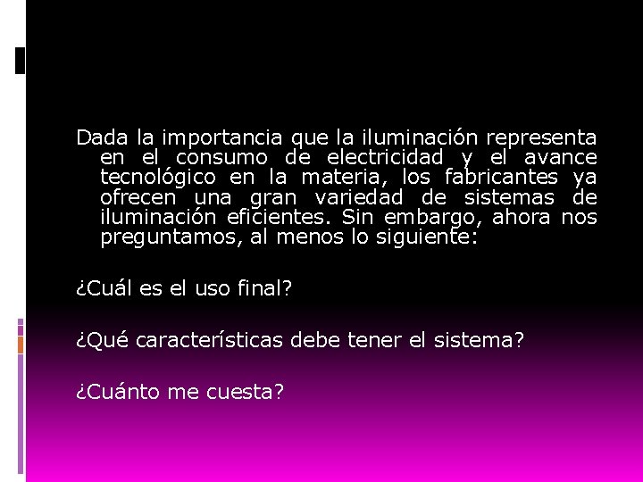 Dada la importancia que la iluminación representa en el consumo de electricidad y el