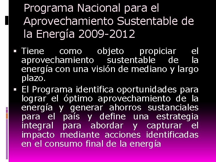 Programa Nacional para el Aprovechamiento Sustentable de la Energía 2009 -2012 Tiene como objeto