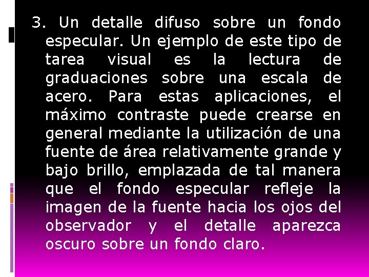 3. Un detalle difuso sobre un fondo especular. Un ejemplo de este tipo de