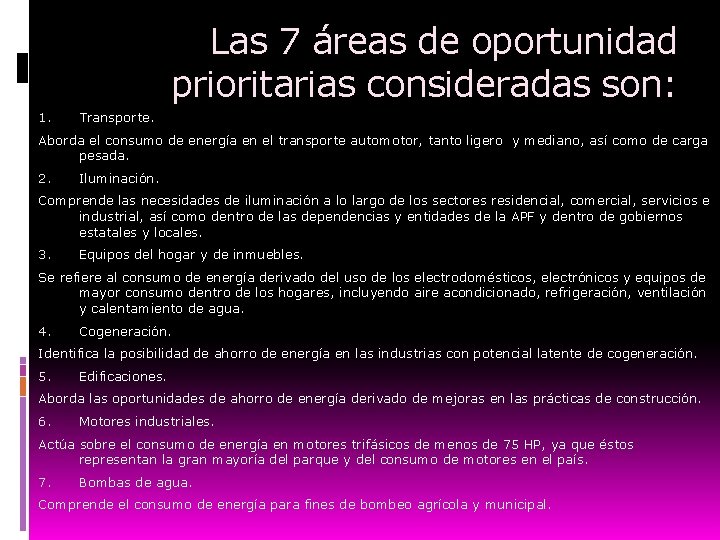 Las 7 áreas de oportunidad prioritarias consideradas son: 1. Transporte. Aborda el consumo de