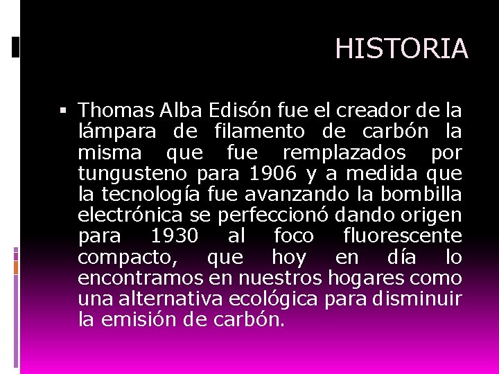 HISTORIA Thomas Alba Edisón fue el creador de la lámpara de filamento de carbón