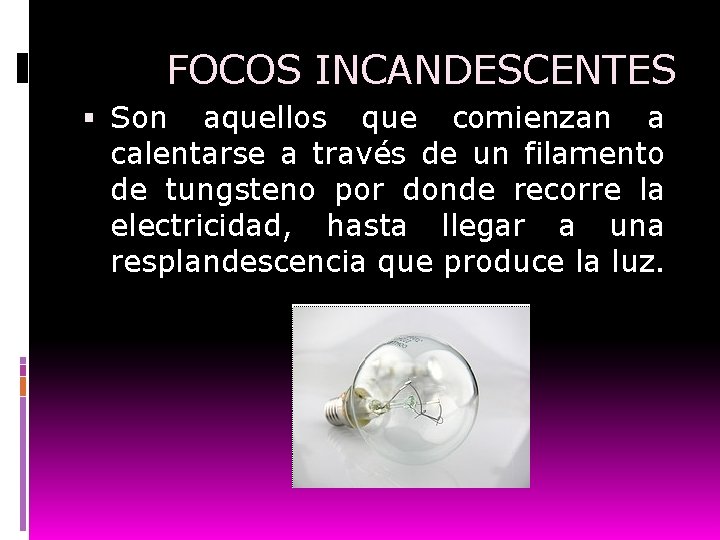 FOCOS INCANDESCENTES Son aquellos que comienzan a calentarse a través de un filamento de